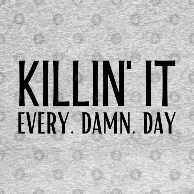 Killin' It. Every. Damn. Day. by Brooke Rae's